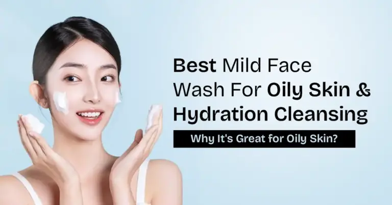 Best Mild Face Wash For Oily Skin For Hydration Cleansing