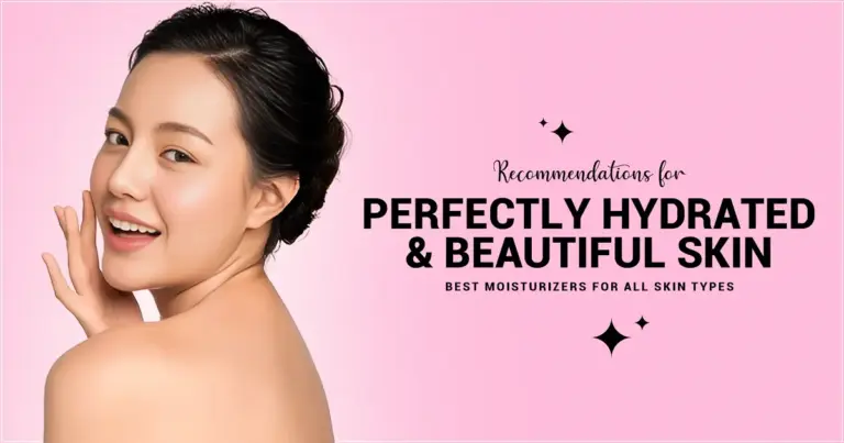 Best moisturizers for All Skin Types – Our Recommendations for Perfectly Hydrated, Beautiful Skin