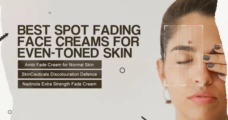 Skin Spot Remover Cream | Best Spot Fading Face Creams for Even-Toned Skin