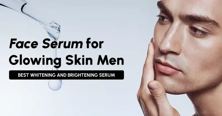 Face Serum for Glowing Skin Men | Best Whitening and Brightening Serum 