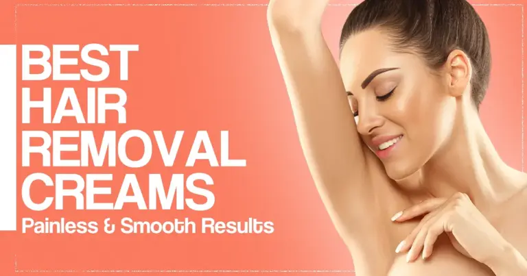 Best Hair Removal Creams for Sensitive Skin – Painless & Smooth Results