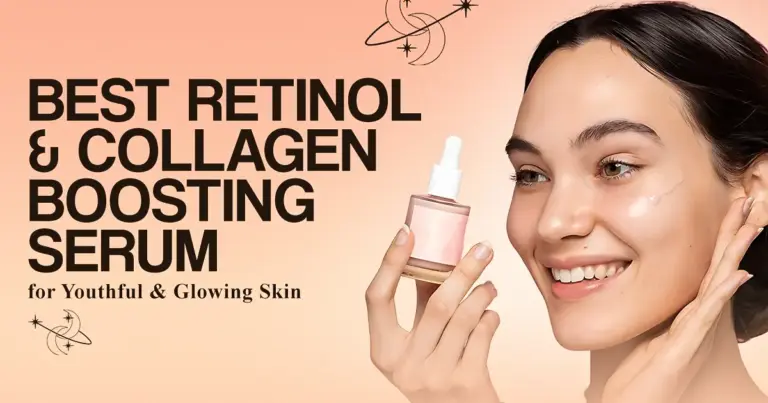 Best Retinol Serum and Collagen Boosting Serum for Youthful, Glowing Skin