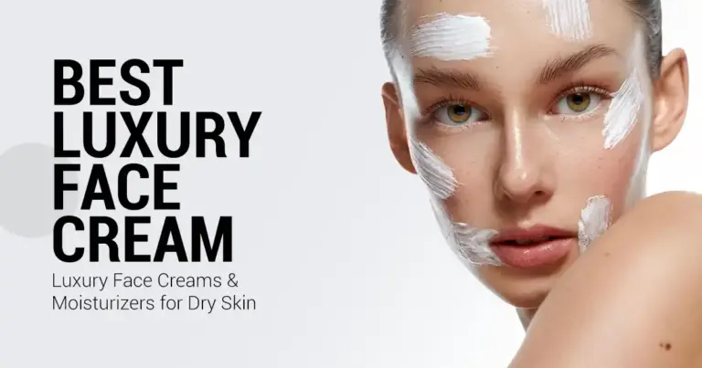 Best Luxury Face Cream | The Best Luxury Face Creams and Moisturizers for Dry Skin 