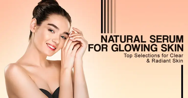 Natural Serum for Glowing Skin – Top Selections for Clear, Radiant Skin