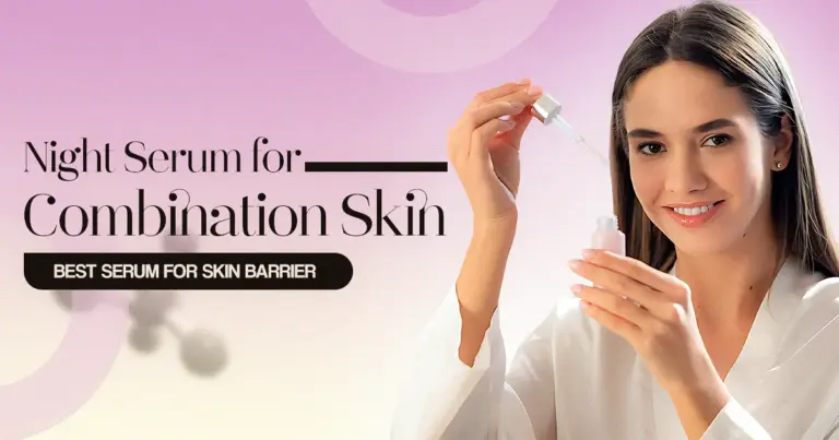 Best Serum for Skin Barrier: Night Serum for Combination Skin – Top Choices for Bright and Glowing Skin