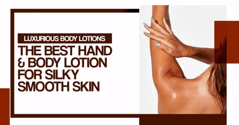 Luxurious Body Lotion: The Best Hand and Body Lotion for Silky Smooth Skin