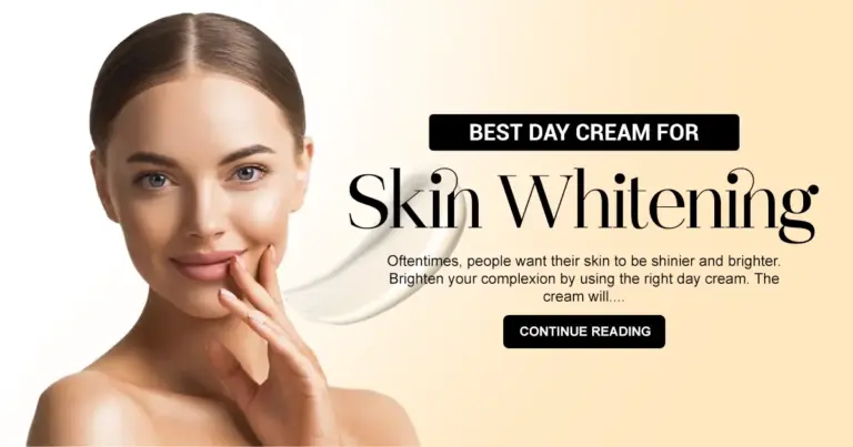 Best Day Cream for Skin Whitening | Best Skin Whitening and Glowing Skin Creams
