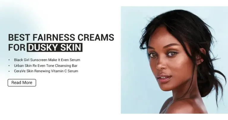 Best Fairness Creams for Dusky Skin: Safe & Effective Options