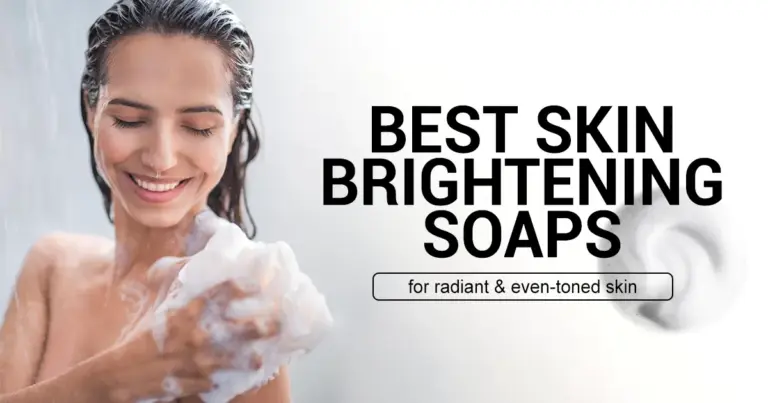 Best Skin Brightening Soaps for Radiant, Even-Toned Skin