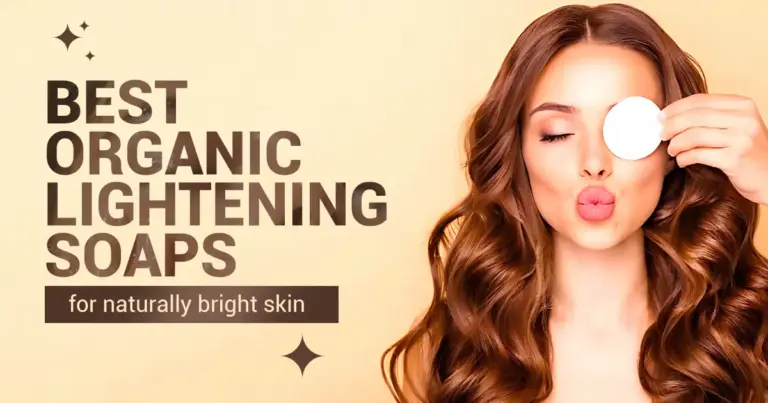 Best Organic Lightening Soaps for naturally bright skin