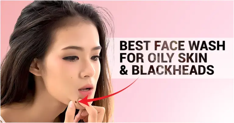 Best Face Wash for Oily Skin & Blackheads – Top Picks for Clear Skin