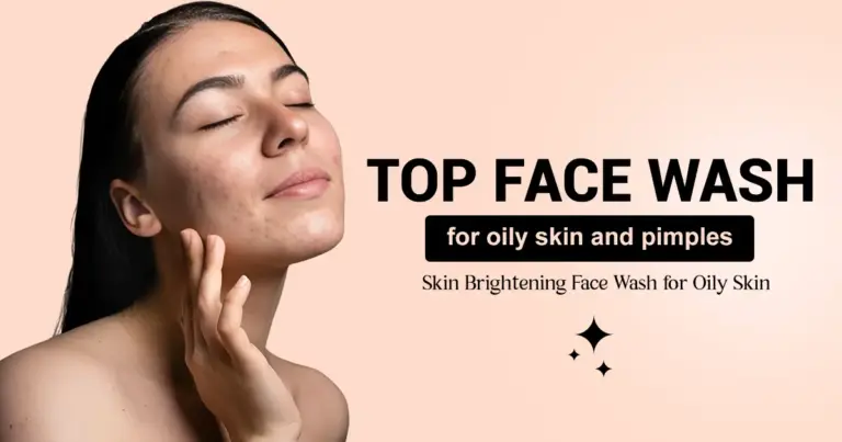 Top Face Wash for Oily Skin and Pimples | Skin Brightening Face Wash for Oily Skin