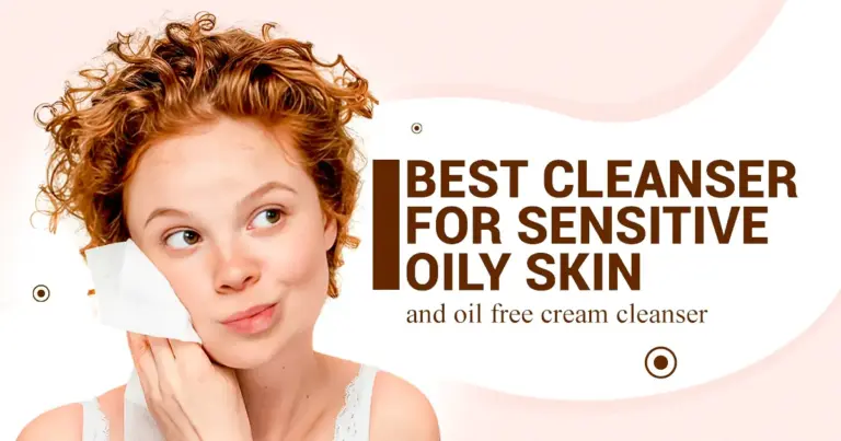 Oil Free Cream Cleanser & Best Cleanser for Sensitive Oily Skin