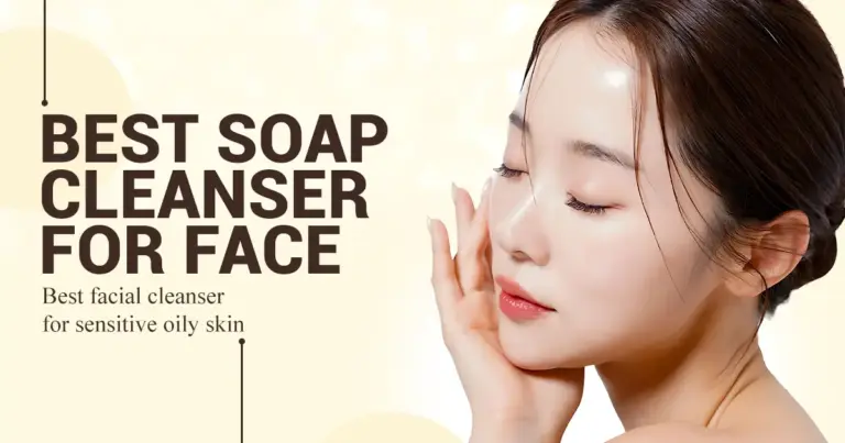 Best Soap Cleanser for Face & Best Facial Cleanser for Sensitive Oily Skin