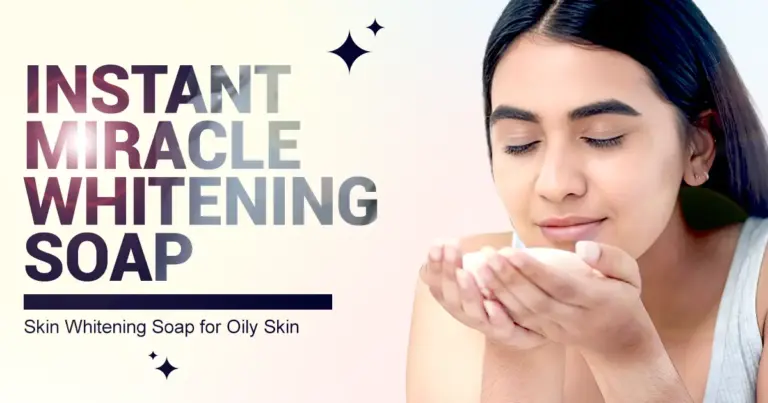 Instant Miracle Whitening Soap & Skin Whitening Soap for Oily Skin
