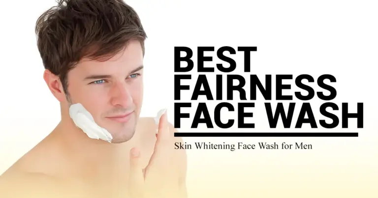 Best Fairness Face Wash for Dry Skin & Skin Whitening Face Wash for Men – Ultimate Guide