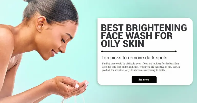 Best Brightening Face Wash for Oily Skin | Top picks to remove dark spots