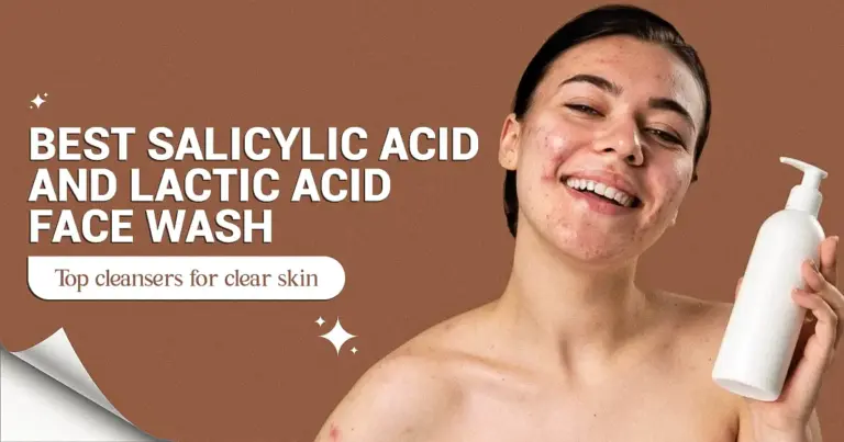 Best Salicylic Acid and Lactic Acid Face Wash | Top Cleansers for Clear Skin