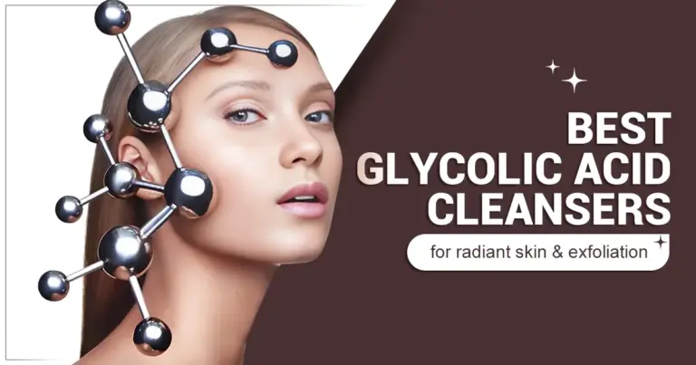 Best Glycolic Acid Cleansers: Top Picks for Radiant Skin & Exfoliation