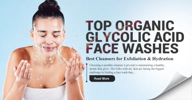 Top Organic Glycolic Acid Face Washes for Dry Skin: Best Cleansers for Exfoliation & Hydration