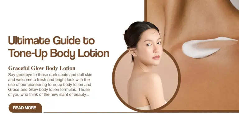 Ultimate Guide to Tone-Up Body Lotion & Graceful Glow Body Lotion