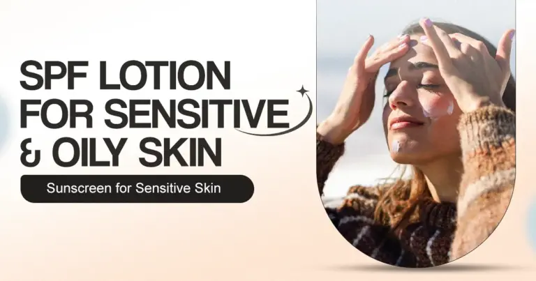 SPF Lotion for Sensitive Skin and Oily Sunscreen for Sensitive Skin