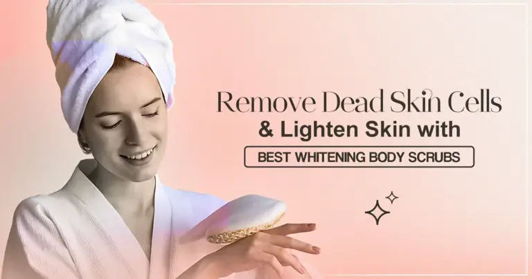 Remove Dead Skin Cells and Lighten Skin with The Best Whitening Body Scrubs