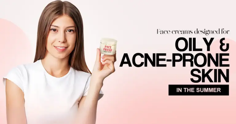 Face Creams Designed for Oily and Acne-Prone Skin in the Summer