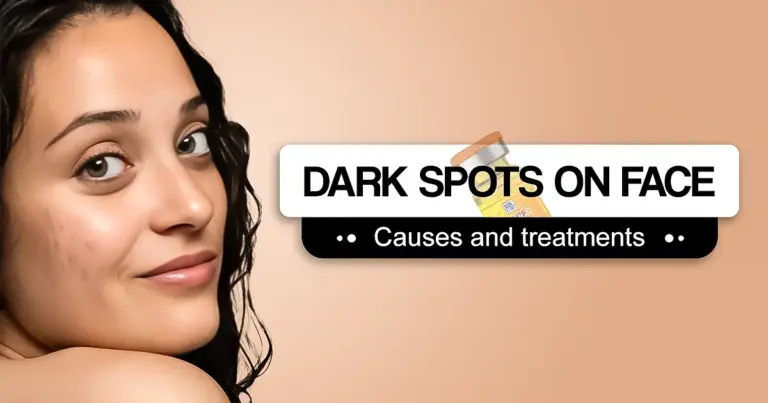 Dark Spots on Face: Causes and Treatments