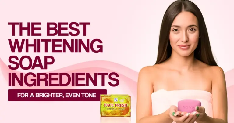 The Best Whitening Soap Ingredients for a Brighter, Even Tone