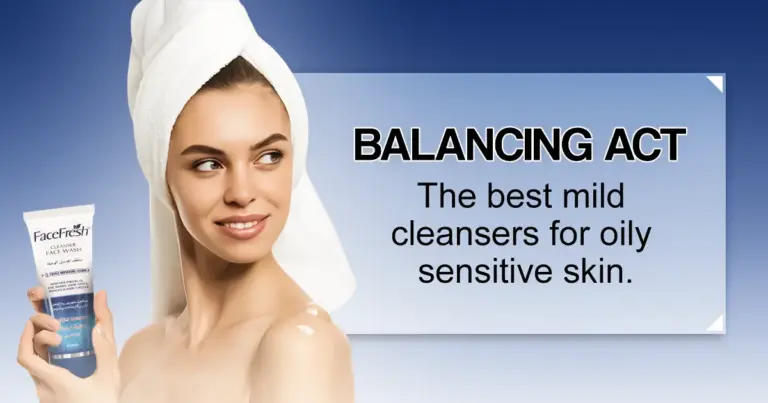 Balancing Act: The best mild cleansers for oily, sensitive skin